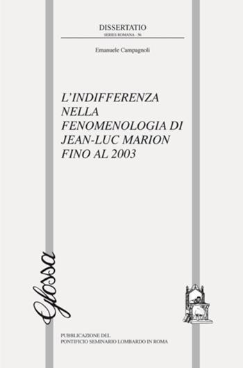L'indifferenza nella fenomenologia di Jean-Luc Marion fino al 2003 - Emanuele Campagnoli - Libro Glossa 2017, Dissertatio series romana | Libraccio.it