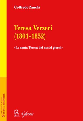 Teresa Verzeri (1801-1852). «La santa Teresa dei nostri giorni» - Goffredo Zanchi - Libro Glossa 2018, Studi e memorie del Seminario di Bergamo | Libraccio.it