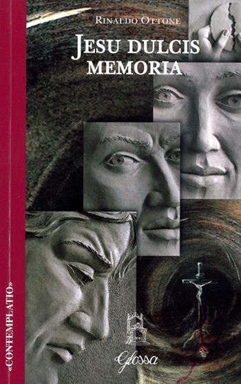 Jesu dulcis memoria - Rinaldo Ottone - Libro Glossa 2018, Contemplatio | Libraccio.it
