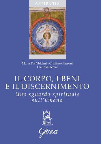 Il corpo, i beni e il discernimento. Uno sguardo spirituale sull'umano - Maria Pia Ghielmi, Cristiano Passoni, Claudio Stercal - Libro Glossa 2018, Sapientia | Libraccio.it