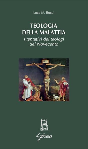 Teologia della malattia. I tentativi dei teologi del Novecento - Luca M. Bucci - Libro Glossa 2018, Quodlibet | Libraccio.it