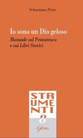 Io sono un Dio geloso. Manuale sul Pentateuco e i libri storici