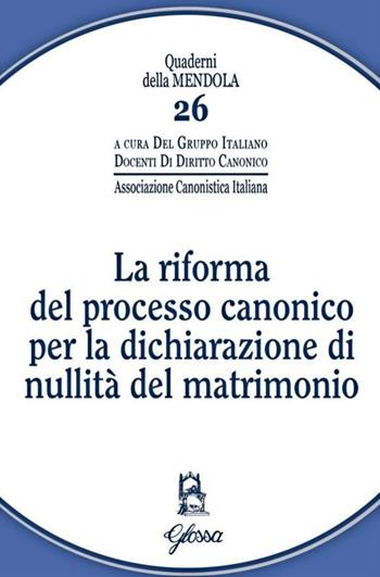 La riforma del processo canonico per la dichiarazione di nullità del matrimonio  - Libro Glossa 2018, Quaderni della Mendola | Libraccio.it