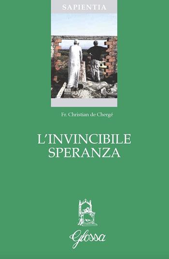 L' invincibile speranza - Christian de Chergé - Libro Glossa 2019, Sapientia | Libraccio.it