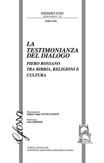 La testimonianza del dialogo. Piero Rossano tra Bibbia, religioni e cultura - Giulio Osto - Libro Glossa 2019, Dissertatio series romana | Libraccio.it