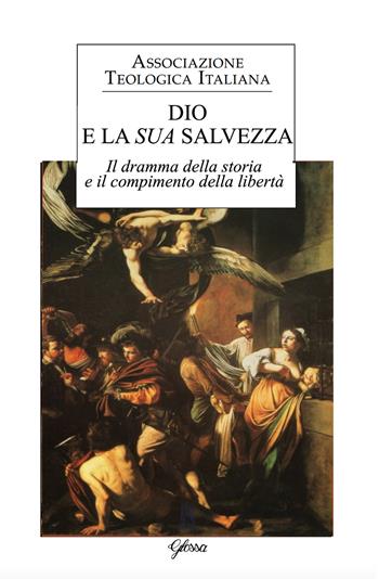 Dio e la sua salvezza. Il dramma della storia e il compimento della libertà  - Libro Glossa 2019, Forum ATI | Libraccio.it