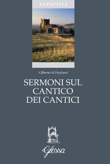 Sermoni sul Cantico dei Cantici - Gilberto di Hoyland - Libro Glossa 2019, Sapientia | Libraccio.it