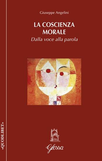 La coscienza morale. Dalla voce alla parola - Giuseppe Angelini - Libro Glossa 2019, Quodlibet | Libraccio.it