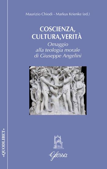 Coscienza, cultura, verità. Omaggio alla teologia morale di Giuseppe Angelini  - Libro Glossa 2019, Quodlibet | Libraccio.it