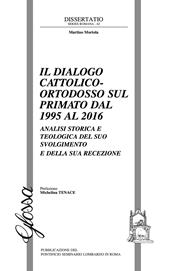 Il dialogo cattolico-ortodosso sul primato dal 1995 al 2016. Analisi storica e teologica del suo svolgimento e della sua recezione