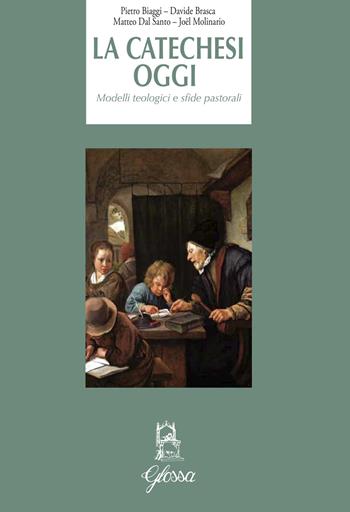 La catechesi oggi. Modelli teologici e sfide pastorali - Pietro Biaggi, Davide Brasca, Matteo Dal Santo - Libro Glossa 2020, Quaderni di studi e memorie | Libraccio.it