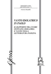 Vanto idolatrico in Paolo. Il rapporto tra il cuore ostinato, idolatria e vanto nella letteratura paolina