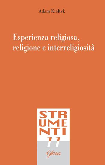 Esperienza religiosa, religione e interreligiosità - Adam Kieltik - Libro Glossa 2020, Strumenti | Libraccio.it