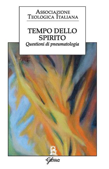 Tempo dello Spirito. Questioni di pneumatologia  - Libro Glossa 2020, Forum ATI | Libraccio.it