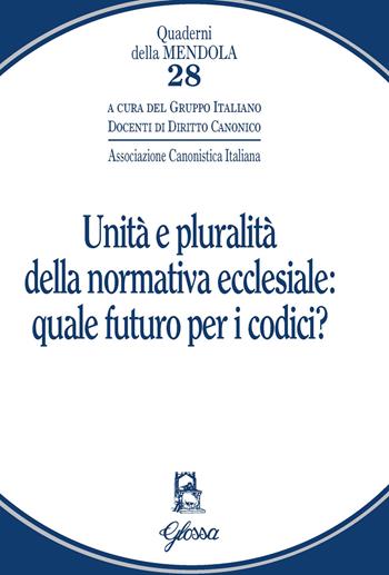 Unità e pluralità della normativa ecclesiale: quale futuro per i codici?  - Libro Glossa 2021, Quaderni della Mendola | Libraccio.it