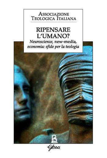 Ripensare l'umano? Neuroscienze, new-media, economia: sfide per la teologia  - Libro Glossa 2021, Forum ATI | Libraccio.it
