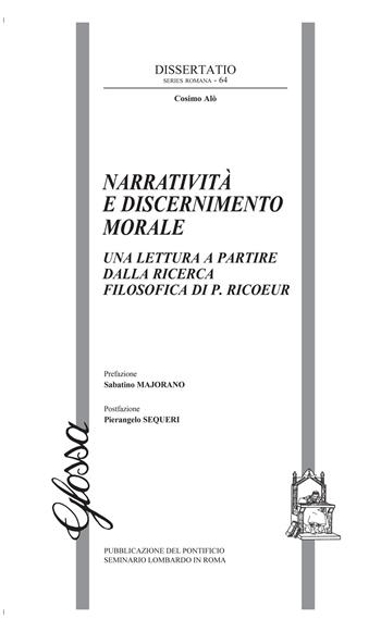 Narratività e discernimento morale. Una lettura a partire dalla ricerca filosofica di P. Ricoeur - Cosimo Alò - Libro Glossa 2021, Dissertatio series romana | Libraccio.it