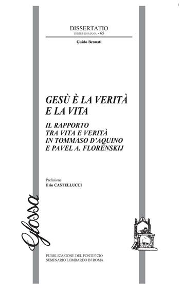 Gesù è la verità e la vita. Il rapporto tra vita e verità in Tommaso d'Aquino e Pavel A. Florenskij - Guido Bennati - Libro Glossa 2021, Dissertatio series romana | Libraccio.it
