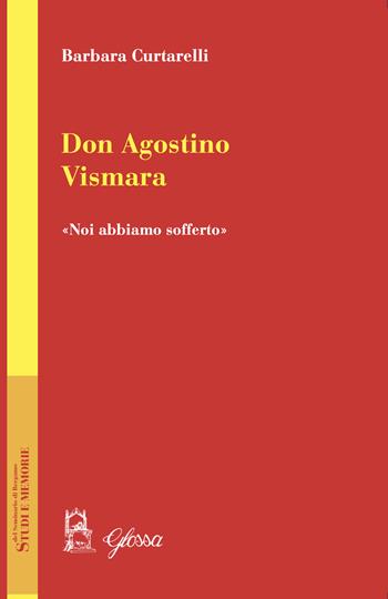 Don Agostino Vismara. «Noi abbiamo sofferto» - Barbara Curtarelli - Libro Glossa 2022, Studi e memorie del Seminario di Bergamo | Libraccio.it