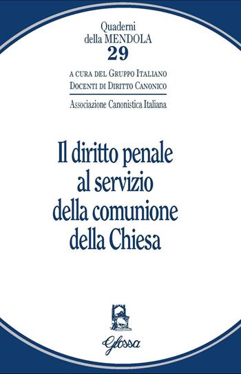 Il diritto penale al servizio della comunione della Chiesa  - Libro Glossa 2021, Quaderni della Mendola | Libraccio.it