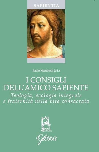 I consigli dell'amico sapiente. Teologia, ecologia integrale e fraternità nella vita consacrata  - Libro Glossa 2022, Sapientia | Libraccio.it