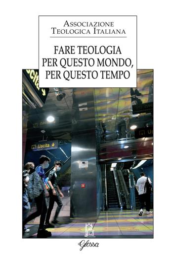 Fare teologia. Per questo mondo, per questo tempo  - Libro Glossa 2023, Forum ATI | Libraccio.it