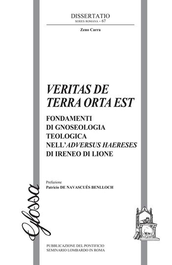 Veritas de terra orta est. Fondamenti di gnoseologia teologica dell'Adversus haereses di Ireneo di Lione - Zeno Carra - Libro Glossa 2023, Dissertatio series romana | Libraccio.it