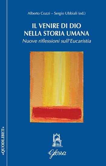 Il venire di Dio nella storia umana. Nuove riflessioni sull'Eucarestia - Sergio Ubbiali - Libro Glossa 2023, Quodlibet | Libraccio.it