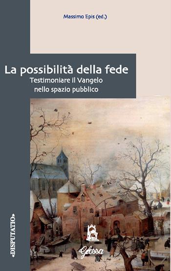 La possibilità della fede. Testimoniare il Vangelo nello spazio pubblico  - Libro Glossa 2024, Disputatio | Libraccio.it