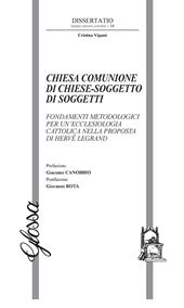 Chiesa comunione di chiese-soggetto di soggetti. Fondamenti metodologici per un'ecclesiologia cattolica nella proposta di Hervé Legrand