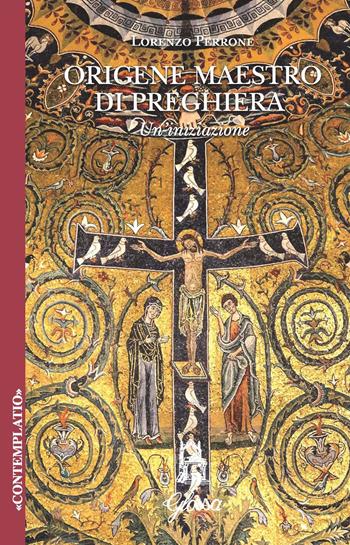 Origene. Maestro di preghiera. Un’iniziazione - Lorenzo Perrone - Libro Glossa 2023, Contemplatio | Libraccio.it