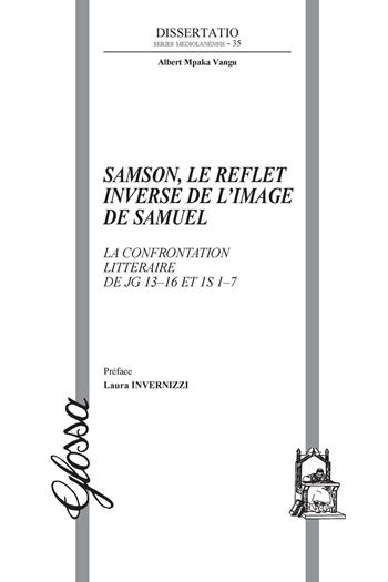 Samson, le reflet inverse de l'image de Samuel. La confrontation littéraire de Jg 13–16 et 1S 1–7 - Albert Mpaka Vangu - Libro Glossa 2024, Dissertatio. Series mediolanensis | Libraccio.it