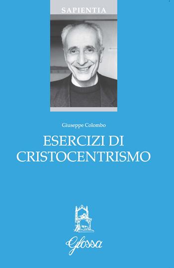 Esercizi di cristocentrismo - Giuseppe Colombo - Libro Glossa 2023, Sapientia | Libraccio.it