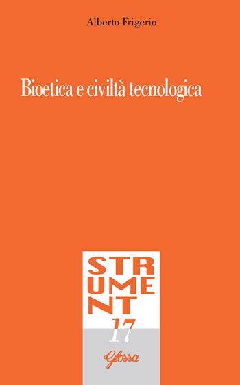 Bioetica e civiltà tecnologica - Alberto Frigerio - Libro Glossa 2023, Strumenti | Libraccio.it