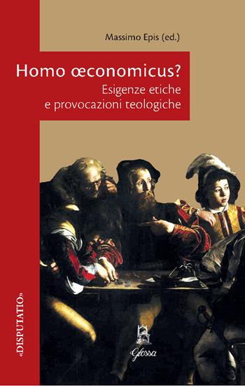 Homo oeconomicus? Esigenze etiche e provocazioni teologiche  - Libro Glossa 2024, Disputatio | Libraccio.it