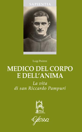 Medico del corpo e dell'anima. La vita di San Riccardo Pampuri - Luigi Pedrini - Libro Glossa 2024, Sapientia | Libraccio.it