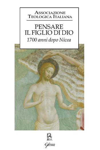 Pensare il figlio di Dio. 1700 anni dopo Nicea  - Libro Glossa 2025, Forum ATI | Libraccio.it