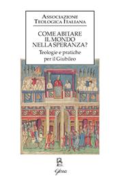 Come abitare il mondo nella speranza? Teologie e pratiche per il Giubileo