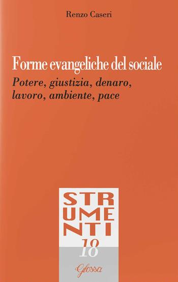 Forme evangeliche del sociale. Potere, giustizia, denaro, lavoro, ambiente, pace - Renzo Caseri - Libro Glossa 2025, Strumenti | Libraccio.it