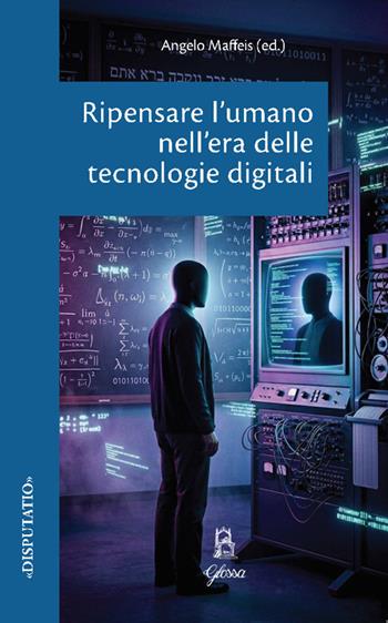 Ripensare l'umano nell'era delle tecnologie digitali  - Libro Glossa 2026, Disputatio | Libraccio.it