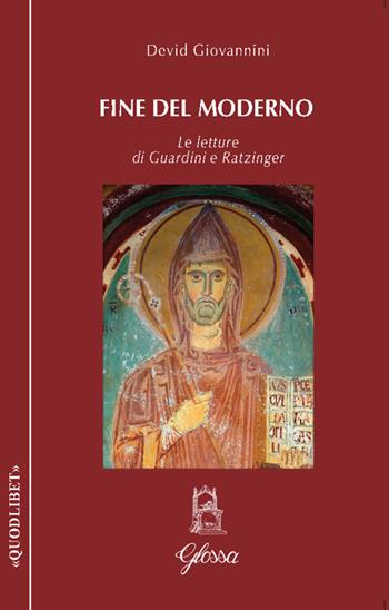 Fine del moderno. Le letture di Guardini e Ratzinger - Devid Giovannini - Libro Glossa 2026, Quodlibet | Libraccio.it