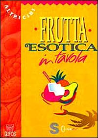 Frutta esotica in tavola - Massimo De Marchi - Libro Sonda 1993, Altricibi | Libraccio.it