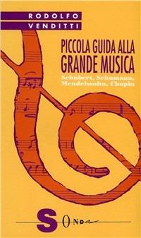 Piccola guida alla grande musica. Vol. 2: Schubert, Schumann, Mendelssohn, Chopin. - Rodolfo Venditti - Libro Sonda 1998, Piccola guida alla grande musica | Libraccio.it
