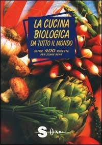 La cucina biologica da tutto il mondo. Oltre 400 ricette per stare bene - Paola Costanzo - Libro Sonda 2000, Percorsi di sapori e saperi | Libraccio.it