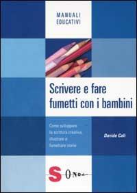 Scrivere e fare fumetti con i bambini. Come sviluppare la scrittura creativa, illustrare e fumettare storie - Davide Calì - Libro Sonda 2002, Manuali educativi | Libraccio.it