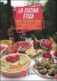 La cucina etica. Oltre 700 ricette vegan per buongustai e golosi rispettosi degli animali e dell'ambiente - Emanuela Barbero, Alessandro Cattelan, Annalaura Sagramora - Libro Sonda 2003, Percorsi di sapori e saperi | Libraccio.it