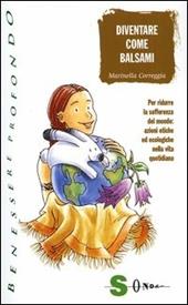 Diventare come balsami. Per ridurre la sofferenza del mondo: azioni etiche ed ecologiche nella vita quotidiana