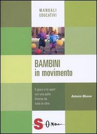 Bambini in movimento. Il gioco e lo sport con una palla diversa da tutte le altre - Antonio Maone - Libro Sonda 2004, Manuali educativi | Libraccio.it