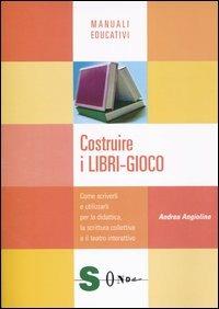 Costruire i libri-gioco. Come scriverli e utilizzarli per la didattica, la scrittura collettiva e il teatro interattivo - Andrea Angiolino - Libro Sonda 2004, Manuali educativi | Libraccio.it
