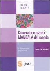 Conoscere e usare i mandala del mondo. Le forme e i colori delle emozioni